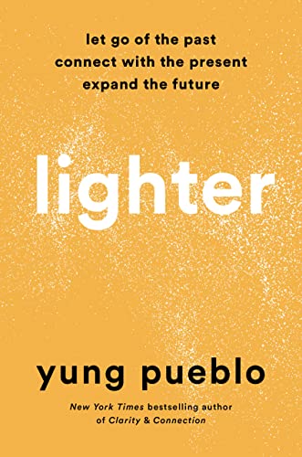 Lighter: Let Go of the Past, Connect with the Present, and Expand the Future